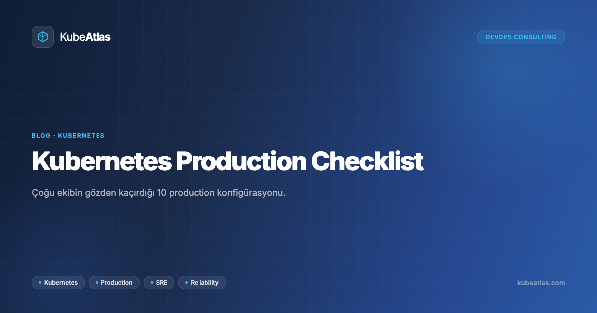 Kubernetes'te Production: Çoğu Ekibin Gözden Kaçırdığı 10 Şey