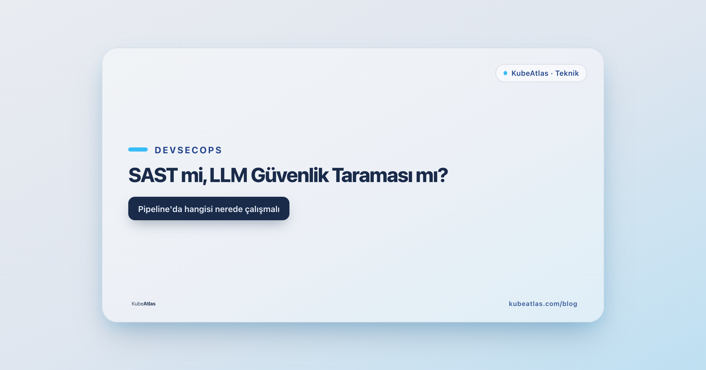 SAST mi, LLM Güvenlik Taraması mı? Pipeline'ında Hangisi Nerede Çalışmalı